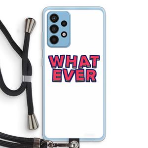 CaseCompany Whatever: Samsung Galaxy A52 Transparant Hoesje met koord