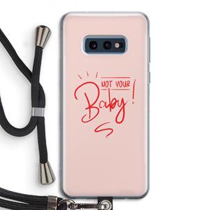 CaseCompany Not Your Baby: Samsung Galaxy S10e Transparant Hoesje met koord
