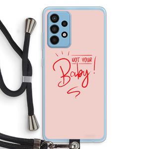 CaseCompany Not Your Baby: Samsung Galaxy A52 Transparant Hoesje met koord