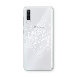 CaseCompany Laters, baby: Samsung Galaxy A70 Transparant Hoesje