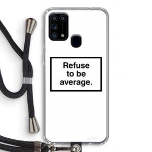CaseCompany Refuse to be average: Samsung Galaxy M31 Transparant Hoesje met koord