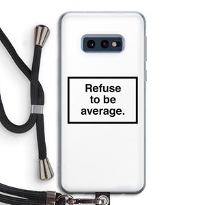 CaseCompany Refuse to be average: Samsung Galaxy S10e Transparant Hoesje met koord