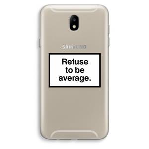 CaseCompany Refuse to be average: Samsung Galaxy J7 (2017) Transparant Hoesje
