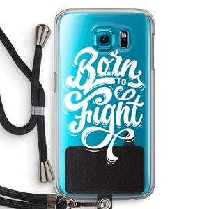 CaseCompany Born to Fight: Samsung Galaxy S6 Transparant Hoesje met koord