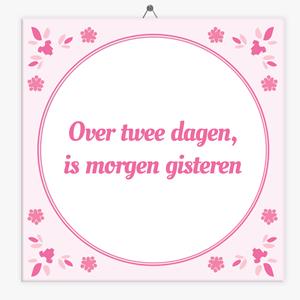 Tegeltje.nl Wijsheid tegeltje over twee dagen