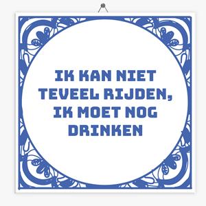 Tegeltje.nl Wijsheid tegeltje ik kan niet teveel rijden