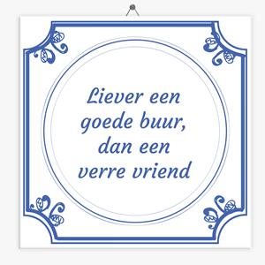 Tegeltje.nl Wijsheid tegeltje liever een goede buur