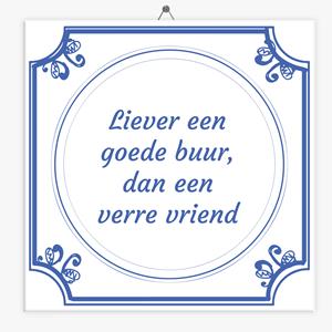 Tegeltje.nl Wijsheid tegeltje liever een goede buur