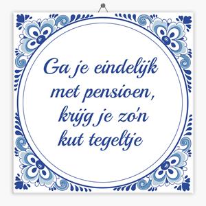 Tegeltje.nl Spreuken tegeltje ga je eindelijk met pensioen krijg je zo'n kut tegeltje