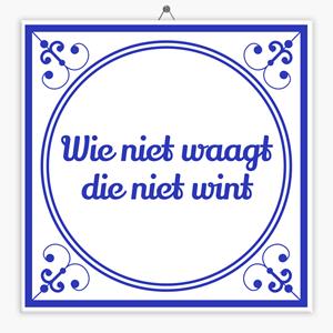 Tegeltje.nl Wijsheid tegeltje wie niet waagt die niet wint