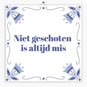 Tegeltje.nl Wijsheid tegeltje niet geschoten is altijd mis