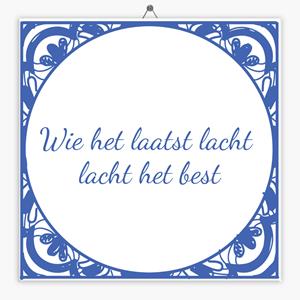 Tegeltje.nl Wijsheid tegeltje wie het laatst lacht lacht het best