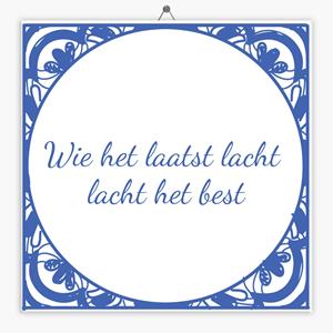 Tegeltje.nl Wijsheid tegeltje wie het laatst lacht lacht het best