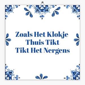 Tegeltje.nl Wijsheid tegeltje zoals het klokje thuis tikt tikt het nergens