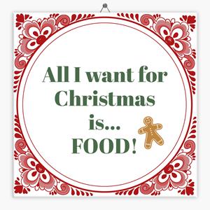 Tegeltje.nl Spreuk tegeltje all I want for christmas is food