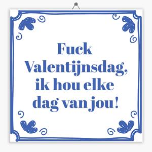 Tegeltje.nl Spreuk tegeltje fuck Valentijnsdag, ik hou elke dag van jou!