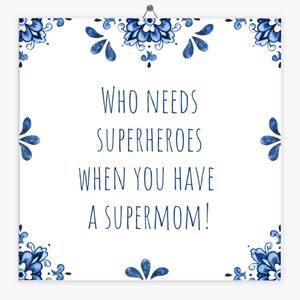 Tegeltje.nl Tegeltje moederdag who needs superheroes