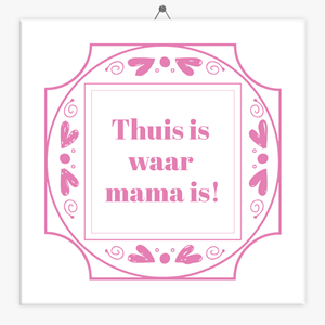 Tegeltje.nl Tegeltje spreuk thuis is waar mama is
