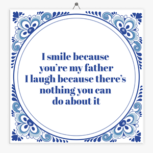 Tegeltje.nl Tegeltje I smile because you´re my father
