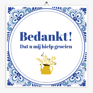 Tegeltje.nl Tegeltje bedankt dat u mij hielp groeien