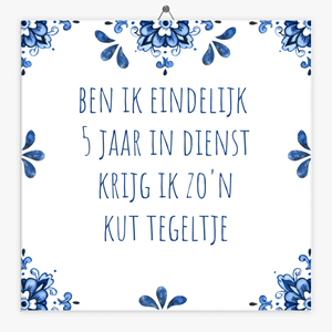 Tegeltje.nl Spreuken tegeltje 5 jaar in dienst