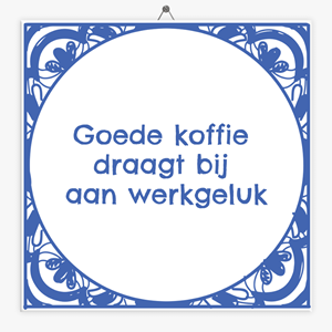 Tegeltje.nl Tegeltje goede koffie draagt bij aan werkgeluk