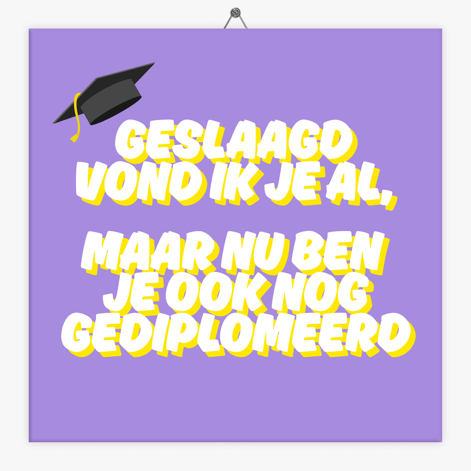 Tegeltje.nl Tekst tegeltje geslaagd vond ik je al