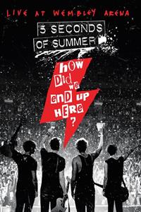 5 Seconds Of Summer - How Did We End Up Here? Live At Wembley Arena DVD + Video Album