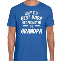 Bellatio Decorations Only the best dads get promoted to grandpa t-shirt blauw voor heren