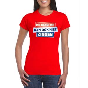 Bellatio Rood T-shirt - Die naast mij kan ook niet zingen dames - Toppers dresscode kleding