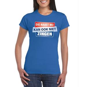 Bellatio Blauw T-shirt - Die naast mij kan ook niet zingen dames - Toppers dresscode kleding