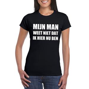 Bellatio Mijn man weet niet dat ik hier nu ben dames shirt Zwart