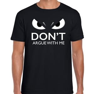 Bellatio Dont argue with me t-shirt Zwart