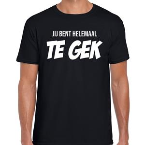 Bellatio Jij bent helemaal te gek fun tekst t-shirt / kleding Zwart