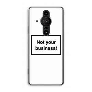 CaseCompany Not your business: Sony Xperia Pro-I Transparant Hoesje