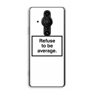 CaseCompany Refuse to be average: Sony Xperia Pro-I Transparant Hoesje