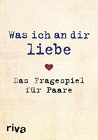 Riva Was ich an dir liebe – Das Fragespiel für Paare