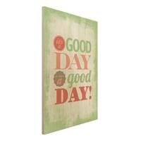 Bilderwelten Holzbild Spruch - Hochformat 2:3 No.EV21 A Good Day