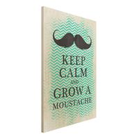 Bilderwelten Holzbild Spruch - Hochformat 2:3 No.YK26 Keep Calm and Grow a Moustache