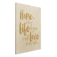 Bilderwelten Holzbild Home is where Life begins Gold