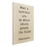 Bilderwelten Holzbild What a terrible era Shakespeare